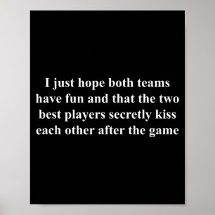 I Just Hope Both Teams Have Fun Funny Poster