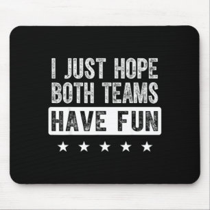I just hope both teams have fun funny sports fan mouse mat