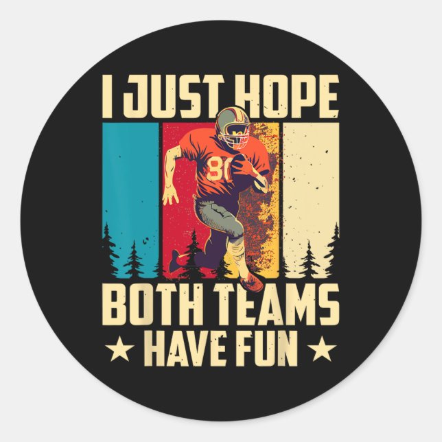 I Just Hope Both Teams Have Fun Love Football  Classic Round Sticker (Front)