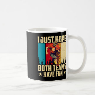 I Just Hope Both Teams Have Fun Love Football  Coffee Mug
