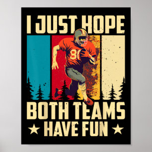 I Just Hope Both Teams Have Fun Love Football Poster