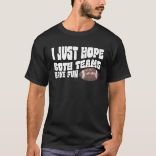 I Just Hope Both Teams Have Fun Men Or Women Funny T-Shirt