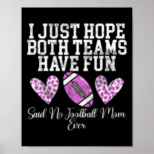 I Just Hope Both Teams Have Fun Said No Football M Poster