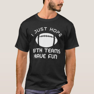 I Just Hope Both Teams Have Fun/Sarcastic Sports T-Shirt