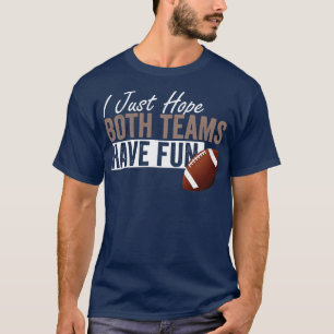 I Just Hope Both Teams Have Fun T-Shirt