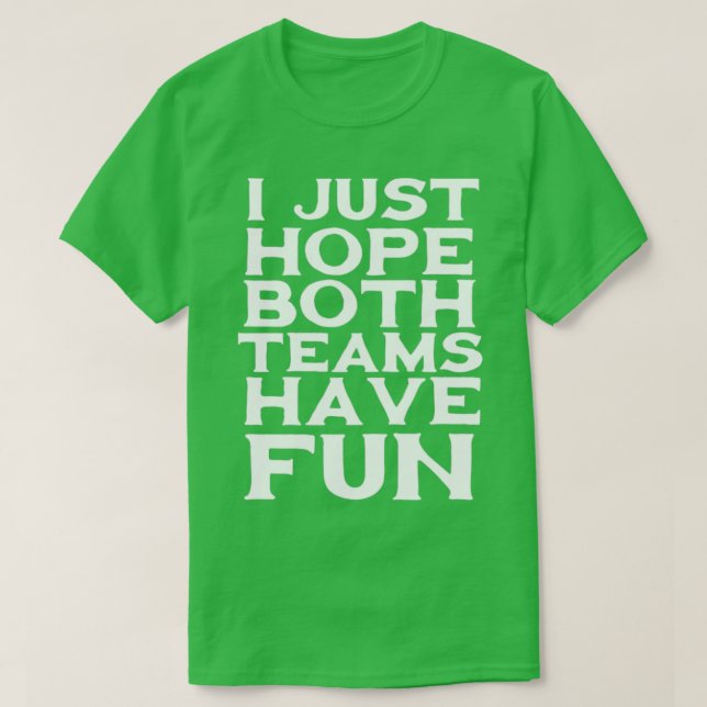 I just hope both teams have fun T-Shirt (Design Front)