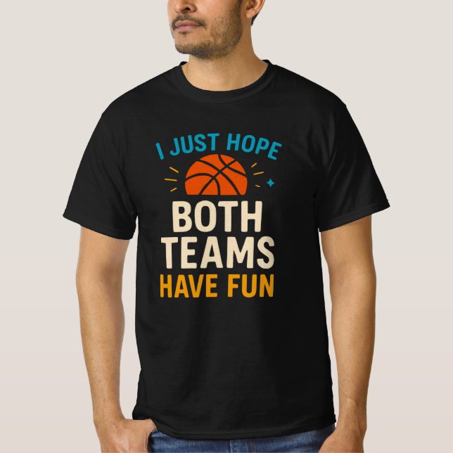 I Just Hope Both Teams Have Fun T-Shirt (Front)