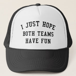 I Just Hope Both Teams Have Fun Trucker Hat