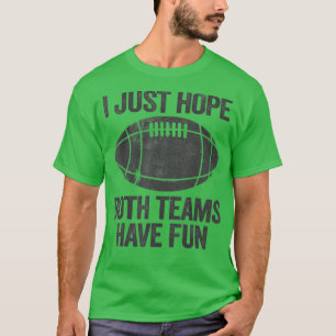 I Just Hope Both Teams Have Fun Vintage Funny  (18 T-Shirt