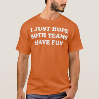 I Just Hope Both Teams Have Fun Vintage Funny (30 T-Shirt