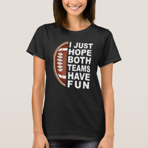 I Just Hope Both Teams Have Fun Women Men Football T-Shirt