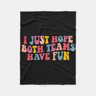 I Just Hope Both Teams Have Fun Women Men Groovy F Fleece Blanket
