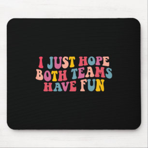 I Just Hope Both Teams Have Fun Women Men Groovy F Mouse Mat