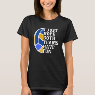 I Just Hope Both Teams Have Fun Women Men Volley T-Shirt