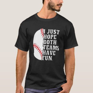 I Just Hope Both Teams Have Fun Women Or Men Bas T-Shirt