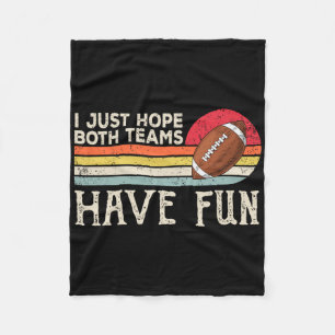 I Just Hope Both Teams Have Fun Women Or Men Funny Fleece Blanket
