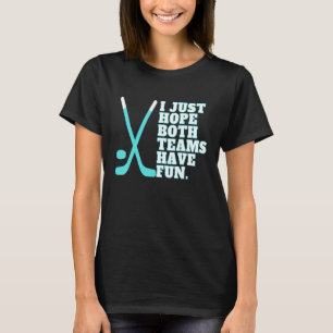 I Just Hope Both Teams Have Fun Women Or Men   Hoc T-Shirt
