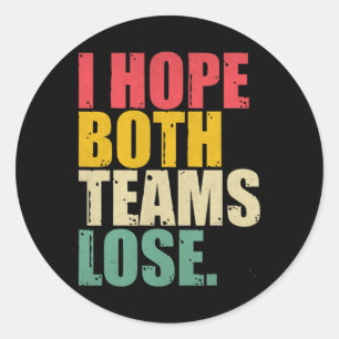 I Just Hope Both Teams Lose Fun American Football  Classic Round Sticker