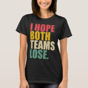 I Just Hope Both Teams Lose Fun American Football  T-Shirt