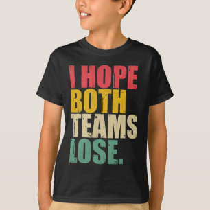 I Just Hope Both Teams Lose Fun American Football T-Shirt