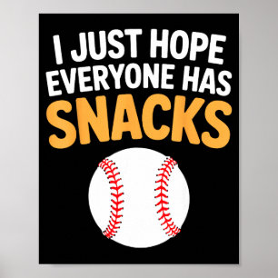 I Just Hope Everyone Has Snacks Funny Baseball Gam Poster
