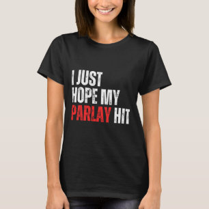 I Just Hope My Parlay Hit Sports Betting Football  T-Shirt