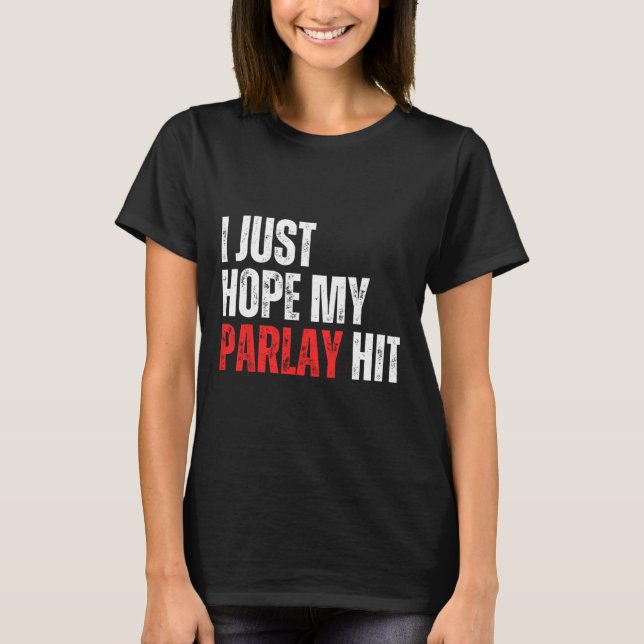 I Just Hope My Parlay Hit Sports Betting Football  T-Shirt (Front)