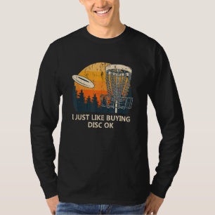 I Just Like Buying Disc Ok Disc Golf Humour Golfe T-Shirt