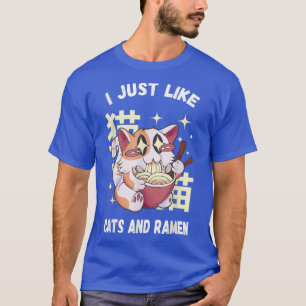 I Just Like Cats And Ramen Kawaii Cat Ramen  T-Shirt
