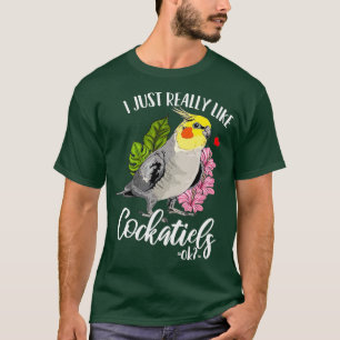 I Just Like Cockatiels Ok Cockatiel Parrot T-Shirt