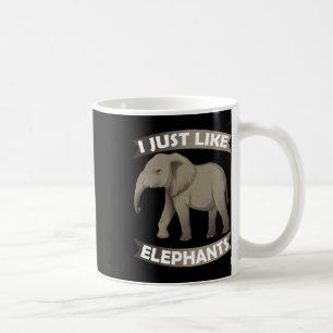 I Just Like Elephants Zoo Circus Elephant Conserva Coffee Mug