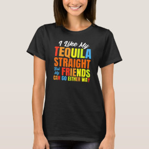 I Just Like My Tequila Straight LGBT Pride Tequila T-Shirt
