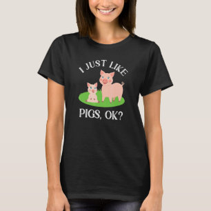 I Just Like Pigs  Cute Farming Pig T-Shirt