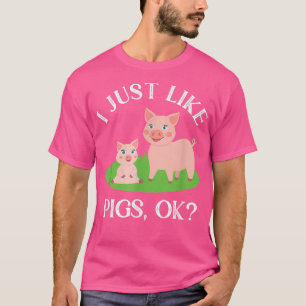 I Just Like Pigs Funny Cute Farming Pig T-Shirt