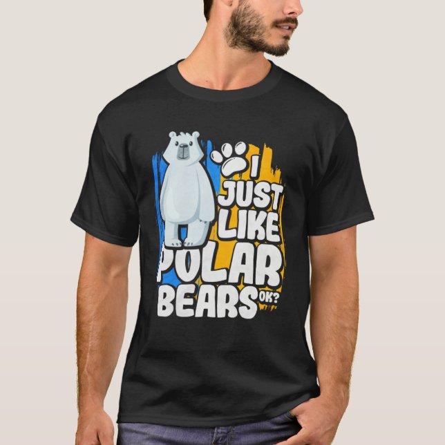 I Just Like Polar Bears Ok T-Shirt (Front)