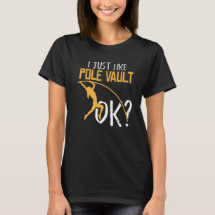 I Just Like Pole Vault Ok Jumper Pole Vaulter T-Shirt