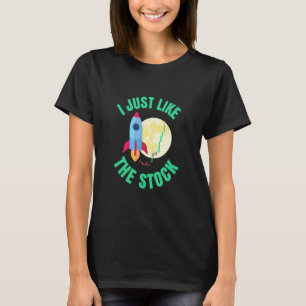 I Just Like The Stock Market Hold To The Moon Ston T-Shirt