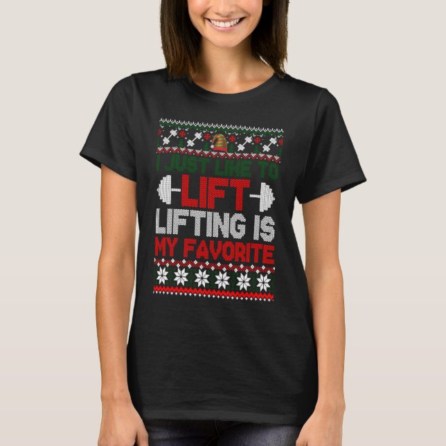 I Just Like To Lift Lifting Is My Favorite Christm T-Shirt (Front)