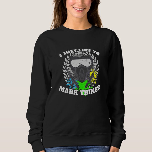 I Just Like To Mark Things Paintball Player Paintb Sweatshirt (Front)