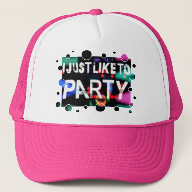 I JUST LIKE TO PARTY TRUCKER HAT (Front)