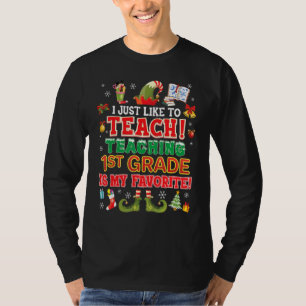 I Just Like To Teach Teaching 1st Grade Is My Favo T-Shirt