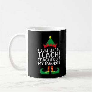 I Just Like To Teach Teaching's My Favourite Elf X Coffee Mug