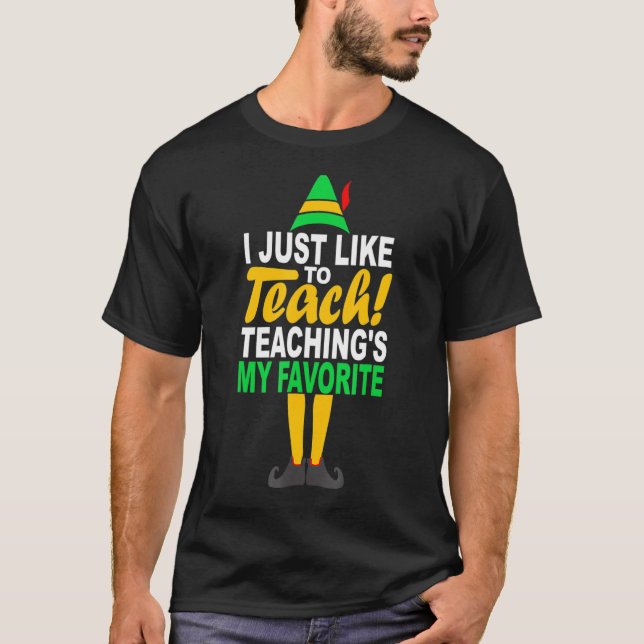 I Just Like to Teach Teachings My Favourite Teache T-Shirt (Front)
