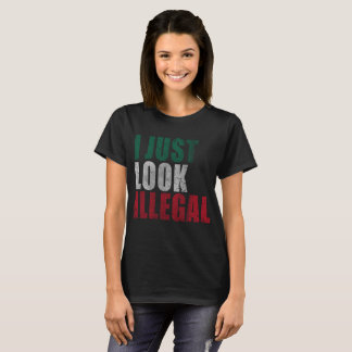 I Just Look Illegal Latino T-Shirt