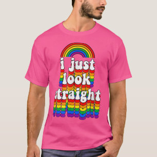I Just Look Straight Gay Rainbow Funny Cute Gay Pr T-Shirt
