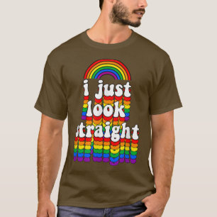 I Just Look Straight Gay Rainbow Funny Cute Gay Pr T-Shirt