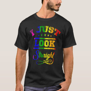 I Just Look Straight Lgbt Pride Month Lgbtq Rainbo T-Shirt