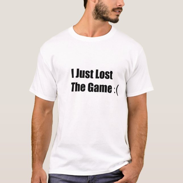 I Just Lost The Game :( T-Shirt (Front)
