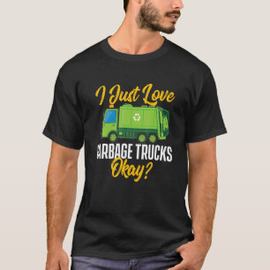I Just Love Garbage Trucks Waste Trash Dump Truc T-Shirt