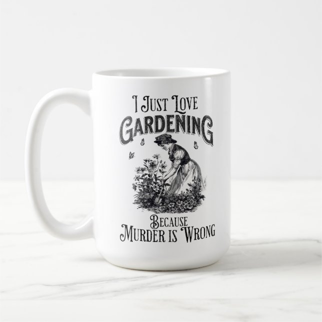 I just love gardening , because murder is wrong coffee mug (Left)